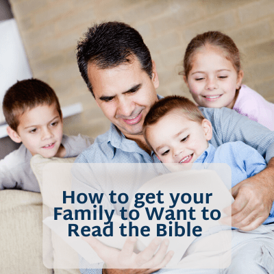 how to get your family to want to read the bible