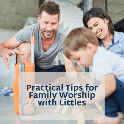 practical tips for family worship with littles